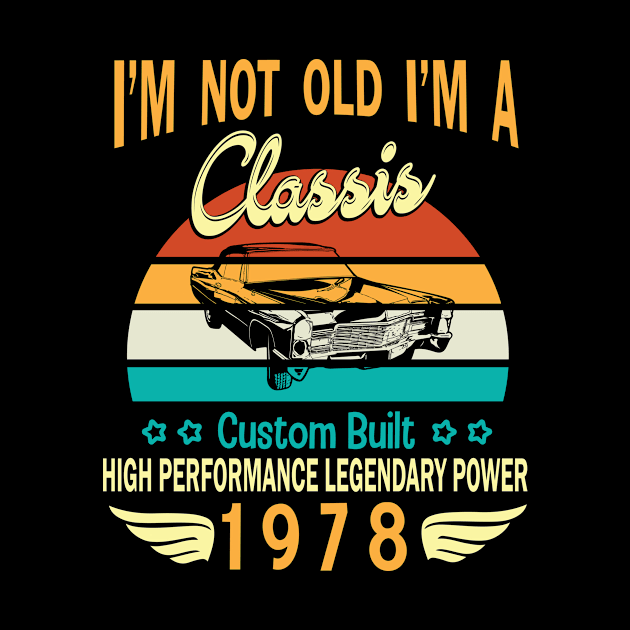 I'm Not Old I'm A Classic Custom Built High Performance Legendary Power Happy Birthday Born In 1978 by bakhanh123