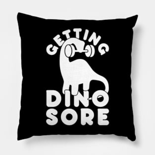 GETTING DINO SORE Pillow