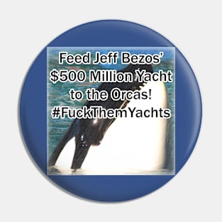 Feed Amazon billionaire Jeff Bezos' $500 million Yacht to the Orcas, Killer Whales! #FuckThemYachts Pin