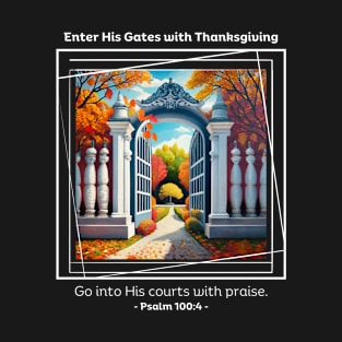 Enter His Gates with Thanksgiving Psalm 100:4 T-Shirt