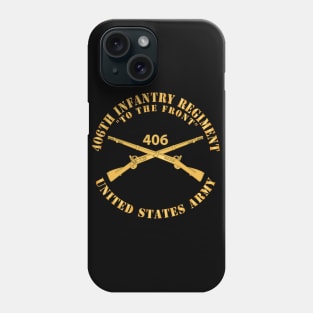 406th Infantry Regiment - To the Front - US Army w Branch X 300 Phone Case