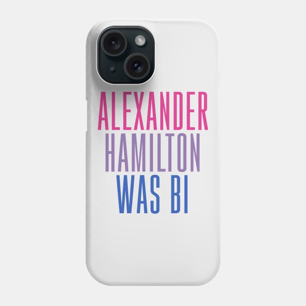 Alexander Hamilton Was Bi Phone Case by byebyesally