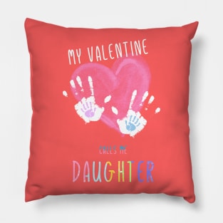 My Valentine Calls Me Daughter for family Pillow