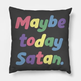 maybe today satan, not today satan, hail satan, rainbow lettering Pillow