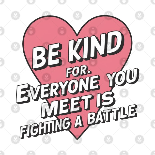 Be Kind For Everyone You Meet is Fighting loving by Aldrvnd