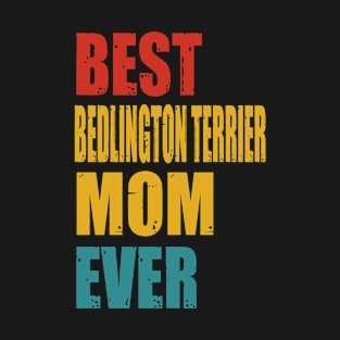 Vintage Best Bedlington Terrier Mom Ever T-shirt T-Shirt