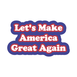 Let's Make America Great Again T-Shirt