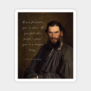 Leo Tolstoy portrait and quote: If you feel pain, you&#39;re alive, Magnet