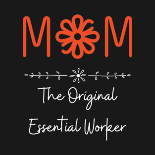 Mom The Original Essential Worker, Mothers Day gifts for mom T-Shirt