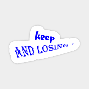 keep and losing : good t-shirt Magnet