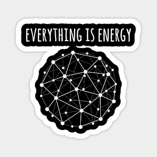 Everything is energy Magnet