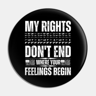 My Rights Don't End Where Your Feelings Pin