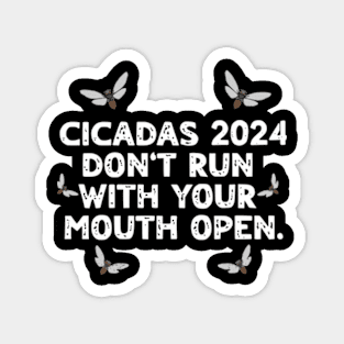 Cicadas 2024 Don't Run With Your Mouth Open Brood XIII Funny Magnet