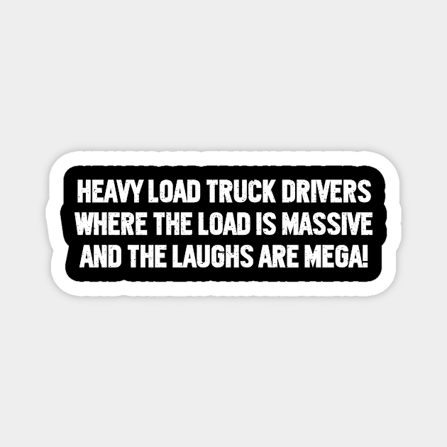 Heavy Load Truck Drivers Where the Load is Massive Magnet by trendynoize