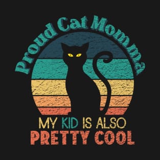 Proud Cat Momma - My Kid is also Pretty Cool T-Shirt