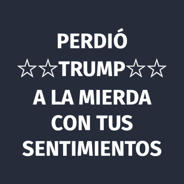 Perdió Trump. A la mierda con tus sentimientos by dikleyt