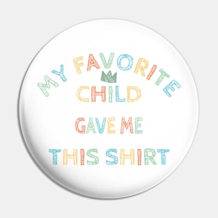 Funny Mom Shirt, My Favorite Child Gave Me This Shirt, Mother's Day Shirt , Funny Gift for Mom, Mom Gift, Birthday Gift Pin