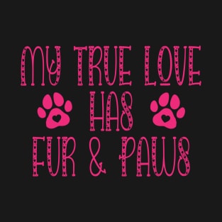 My true Love Has Fur And Paws Dog Lover T-Shirt