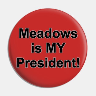 Meadows is My President! Pin