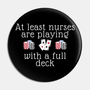 At Least Nurses Are Playing With A Full Deck For Women Premium Pin