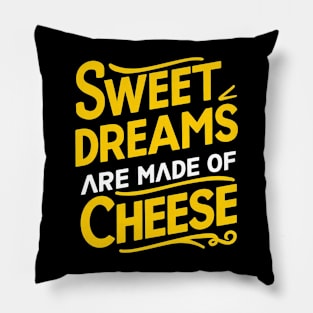 Sweet Dreams Are Made of Cheese Pillow