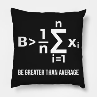 Be Greater Than Average - Math Joke Pillow