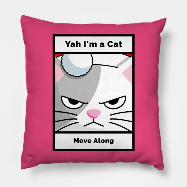 Yah I'm A Cat ... Move Along - Sarcastic Funny Silly Pillow by Carley Creative Designs