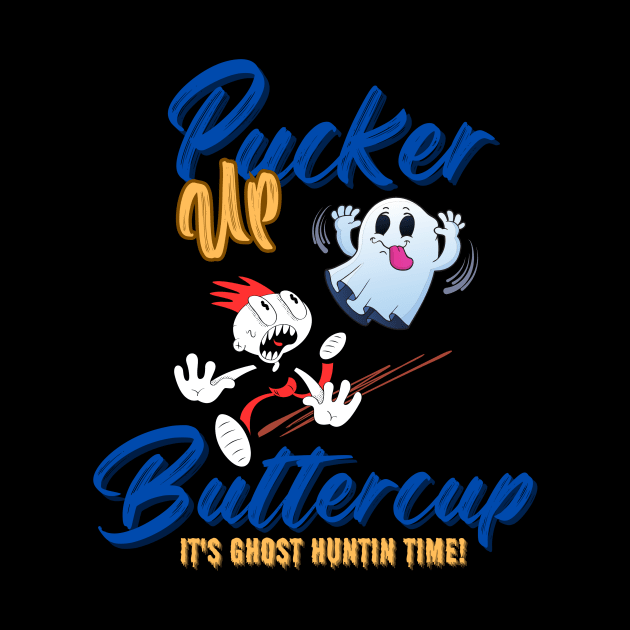 Pucker Up Buttercup by Builder Ben Paranormal Workshop LLC