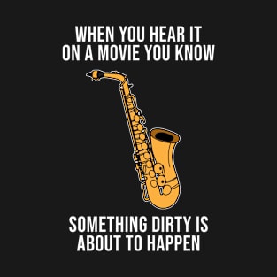 Something Dirty's About To Happen Saxophone T-Shirt