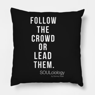 FOLLOW THE CROWD OR LEAD THEM Pillow