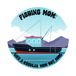 Fishing Mom Like a regular mom but cool T-Shirt