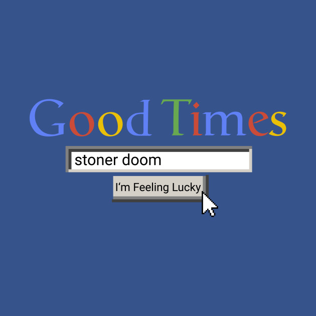 Discover Good Times Stoner Doom - Stoner Doom - T-Shirt
