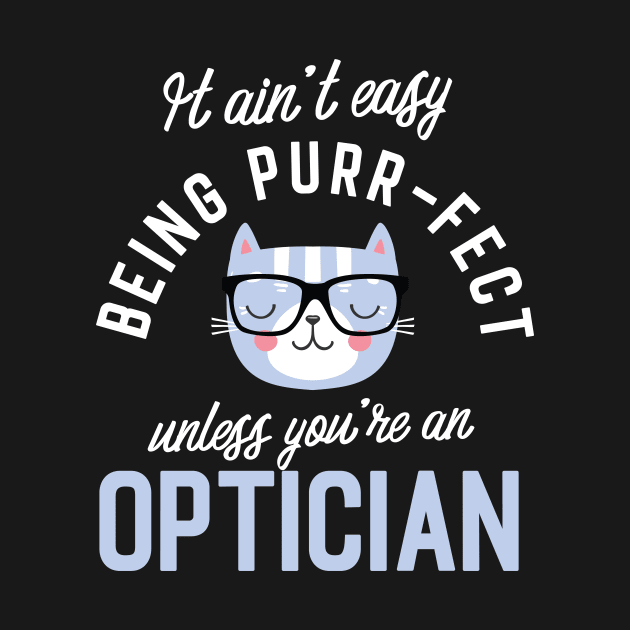Optician Cat Lover Gifts - It ain't easy being Purr Fect by BetterManufaktur