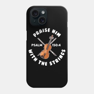 Praise Him With The Strings Phone Case