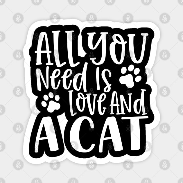 All You Need is Love and a Cat. Gift for Cat Obsessed People. Purrfect. Funny Cat Lover Design. Magnet by That Cheeky Tee