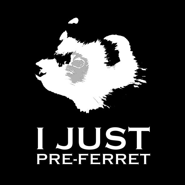 I just pre-ferrit (prefer it) ferret design by ownedandloved