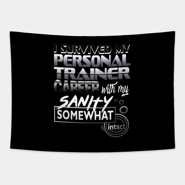 I Survived My Personal Trainer Career With My Sanity Intact Tapestry by YouthfulGeezer