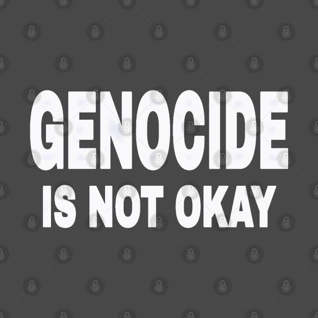 GENOCIDE IS NOT OKAY - Back by SubversiveWare