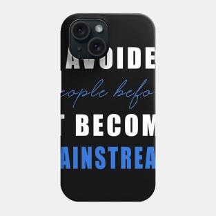 Social distancing - i avoided people before it become mainstream Phone Case