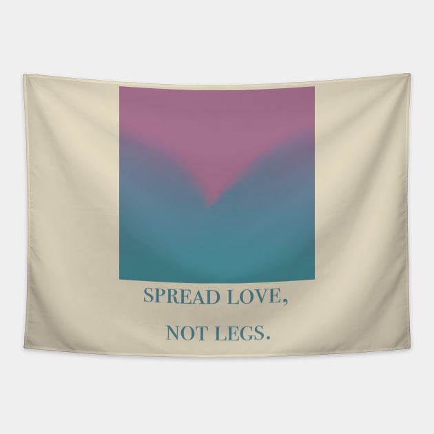 Spread Love Not Legs Tapestry by TojFun