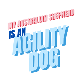 My Australian Shepherd is an agility dog T-Shirt