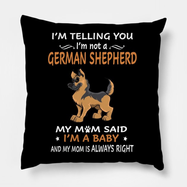 I'm Telling You I'm Not A German Shepherd My Mom Said I'm A Baby And My Mom Always Right Pillow by Ravens