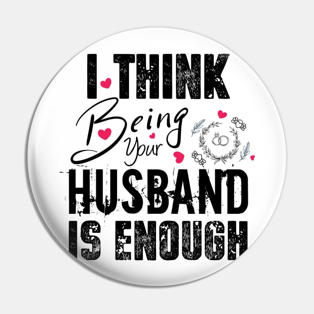 I Think Being Your Husband Is Enough | valentine day gift for her i think being your husband is gift enough Pin by NoBreathJustArt