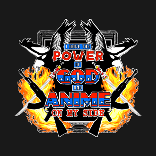 I Have The Power Of God & Anime On My Side T-Shirt