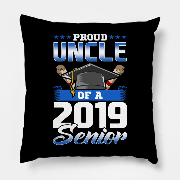 Funny Graduation 2019 Tshirt Proud Uncle Of Senior Gift Shirt Graduation Ideas Pillow Teepublic