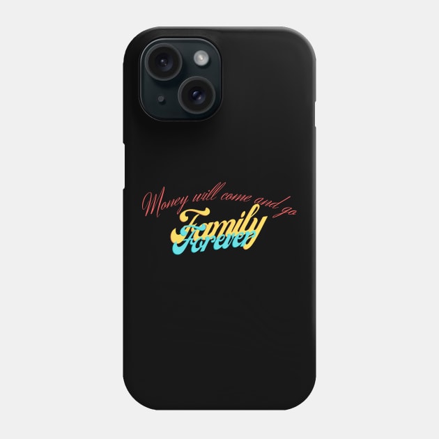 Money Will come and go Family Forever Phone Case by estelA_Sunday