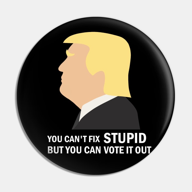 You Cant Fix Stupid But You Can Vote It Out Pin by valentinahramov