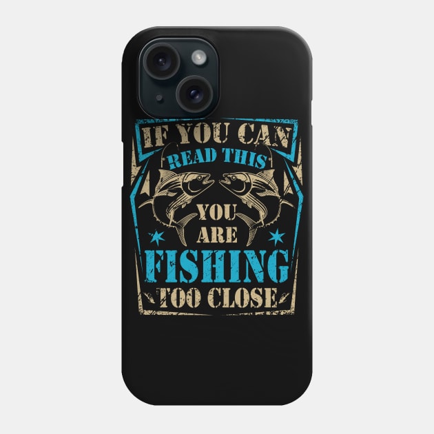 Funny Fishing Tshirt Fishing Too Close Father's Day Gift Phone Case by janayeanderson48214