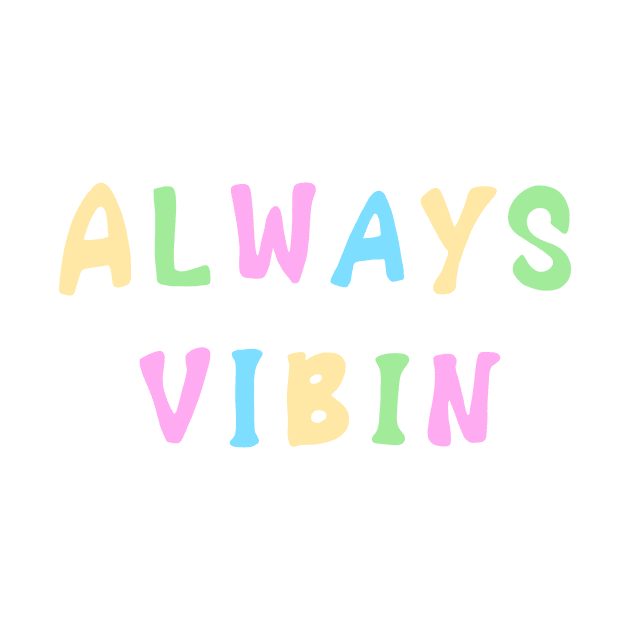 Always Vibin by AlishaMSchil