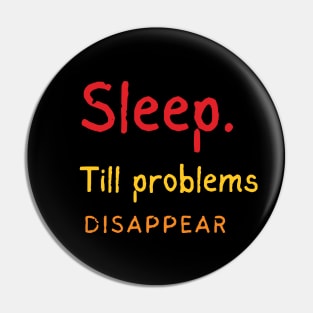 Sleep Till Problems Disappear Pin